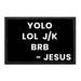 Yolo - LOL J/K - BRB - Jesus - Removable Patch - Pull Patch - Removable Patches That Stick To Your Gear