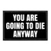 You Are Going To Die Anyway - Removable Patch - Pull Patch - Removable Patches For Authentic Flexfit and Snapback Hats