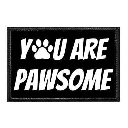 You Are Pawsome - Removable Patch - Pull Patch - Removable Patches That Stick To Your Gear