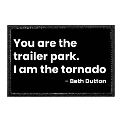 You Are The Trailer Park. I Am The Tornado - Beth Dutton - Removable Patch - Pull Patch - Removable Patches For Authentic Flexfit and Snapback Hats