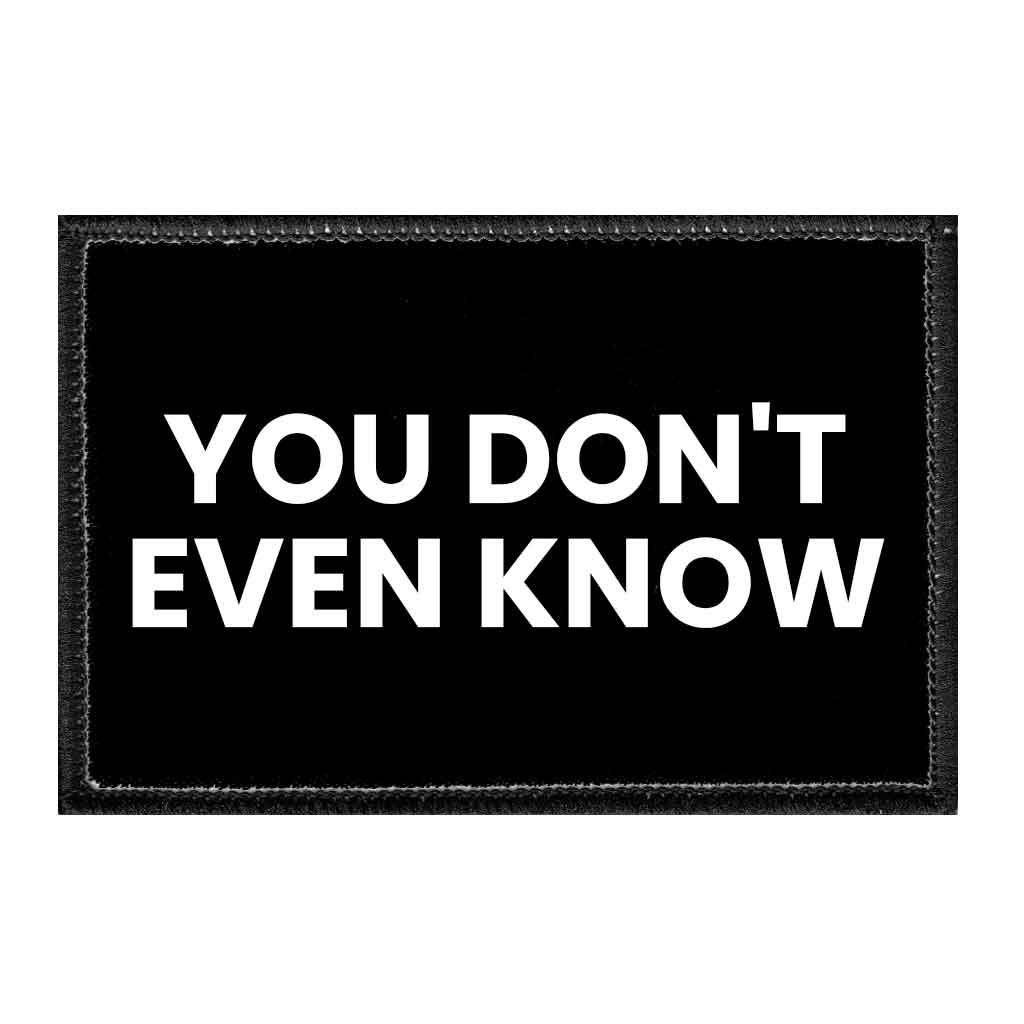 You Don't Even Know - Removable Patch - Pull Patch - Removable Patches For Authentic Flexfit and Snapback Hats