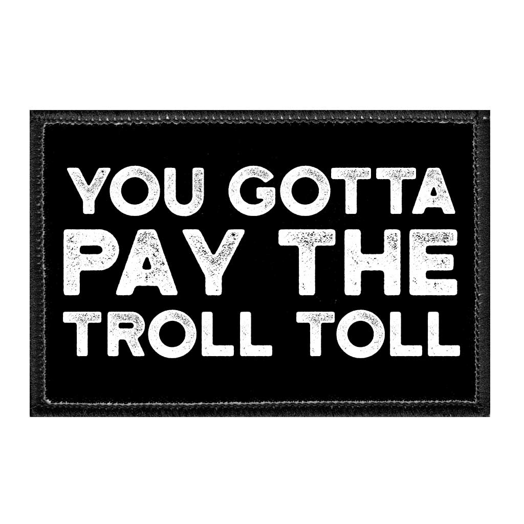 You Gotta Pay The Troll Toll - Removable Patch - Pull Patch - Removable Patches For Authentic Flexfit and Snapback Hats