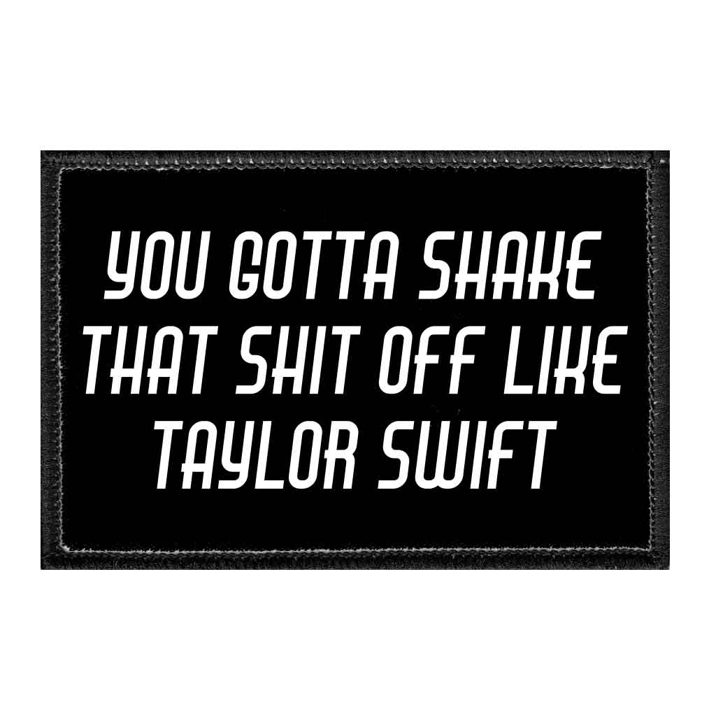 You Gotta Shake That Shit Off Like Taylor Swift - Removable Patch