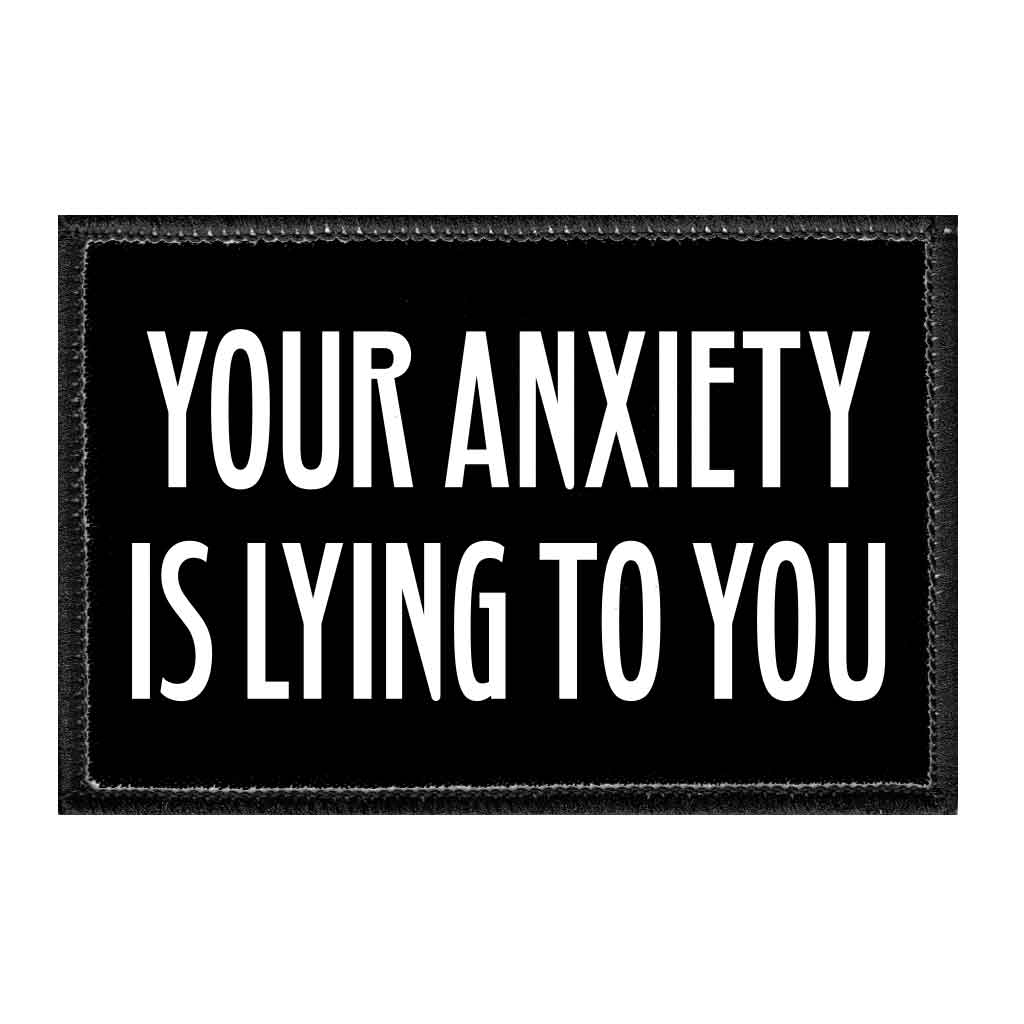 Your Anxiety Is Lying To You - Removable Patch - Pull Patch - Removable Patches For Authentic Flexfit and Snapback Hats